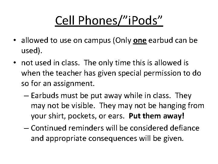Cell Phones/”i. Pods” • allowed to use on campus (Only one earbud can be