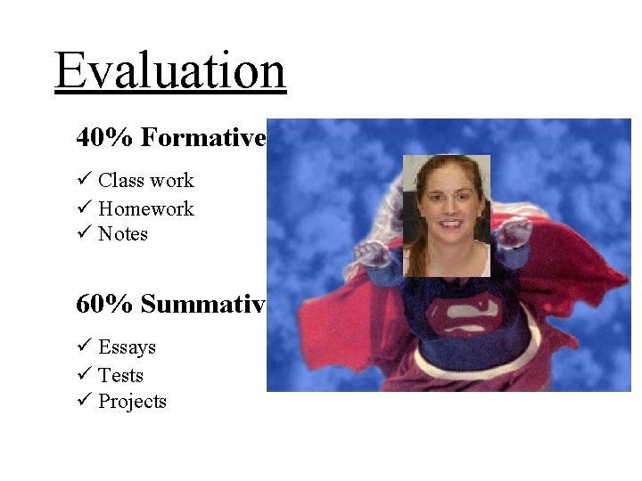 Evaluation 40% Formative ü Class work ü Homework ü Notes 60% Summative ü Essays