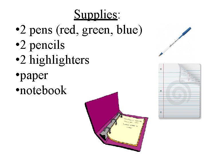 Supplies: • 2 pens (red, green, blue) • 2 pencils • 2 highlighters •
