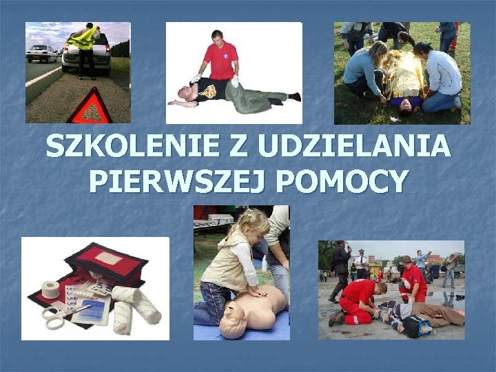 SZKOLENIE Z UDZIELANIA PIERWSZEJ POMOCY SZKOLENIE Z UDZIELANIA PIERWSZEJ POMOCY
