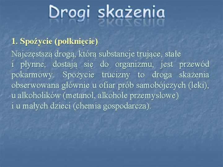 1. Spożycie (połknięcie) Najczęstszą drogą, którą substancje trujące, stałe i płynne, dostają się do