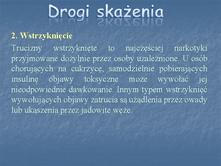 2. Wstrzyknięcie Trucizny wstrzyknięte to najczęściej narkotyki przyjmowane dożylnie przez osoby uzależnione. U osób