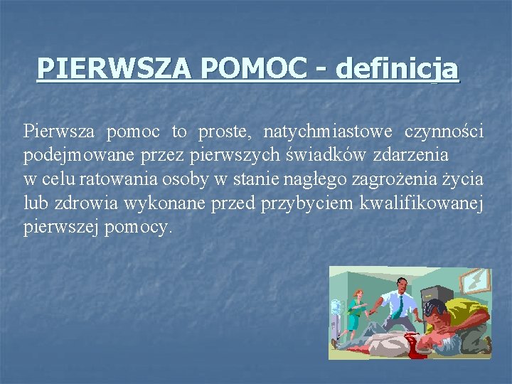 PIERWSZA POMOC - definicja Pierwsza pomoc to proste, natychmiastowe czynności podejmowane przez pierwszych świadków