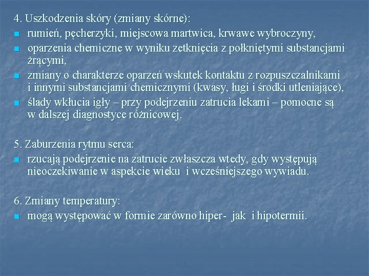 4. Uszkodzenia skóry (zmiany skórne): n rumień, pęcherzyki, miejscowa martwica, krwawe wybroczyny, n oparzenia 4. Uszkodzenia skóry (zmiany skórne): n rumień, pęcherzyki, miejscowa martwica, krwawe wybroczyny, n oparzenia