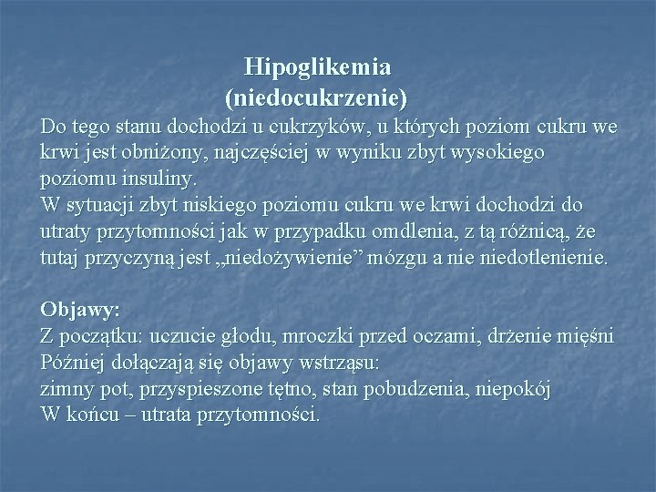 Hipoglikemia (niedocukrzenie) Do tego stanu dochodzi u cukrzyków, u których poziom cukru we krwi