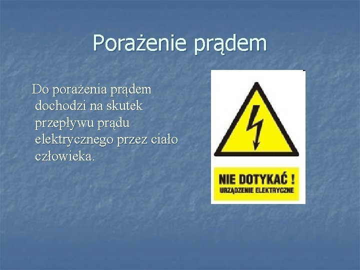 Porażenie prądem Do porażenia prądem dochodzi na skutek przepływu prądu elektrycznego przez ciało człowieka.