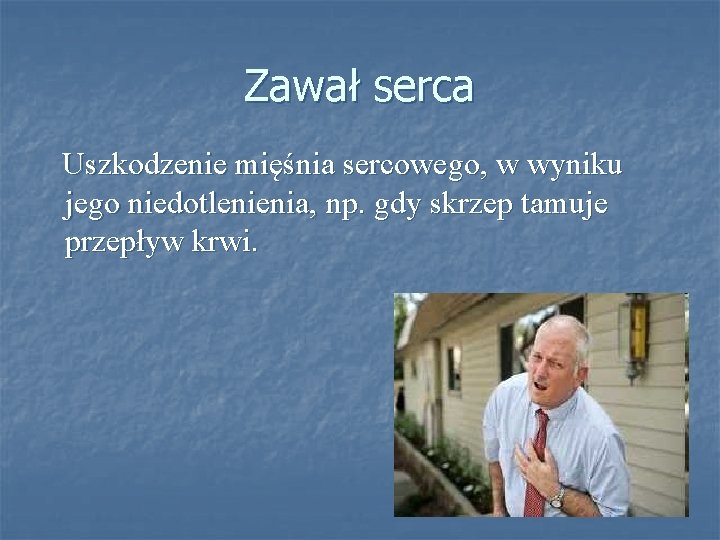 Zawał serca Uszkodzenie mięśnia sercowego, w wyniku jego niedotlenienia, np. gdy skrzep tamuje przepływ