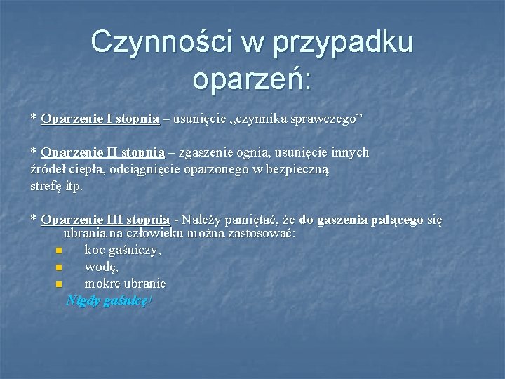 Czynności w przypadku oparzeń: * Oparzenie I stopnia – usunięcie „czynnika sprawczego” * Oparzenie