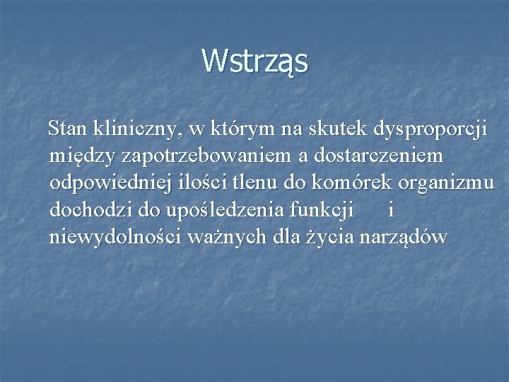 Wstrząs Stan kliniczny, w którym na skutek dysproporcji między zapotrzebowaniem a dostarczeniem odpowiedniej ilości