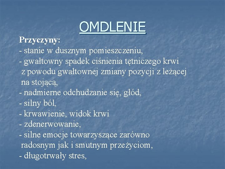 OMDLENIE Przyczyny: - stanie w dusznym pomieszczeniu, - gwałtowny spadek ciśnienia tętniczego krwi z