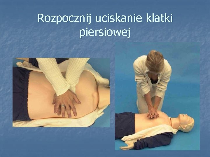 Rozpocznij uciskanie klatki piersiowej Rozpocznij uciskanie klatki piersiowej