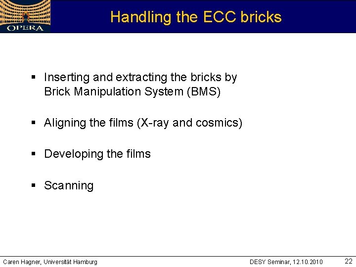 Handling the ECC bricks § Inserting and extracting the bricks by Brick Manipulation System