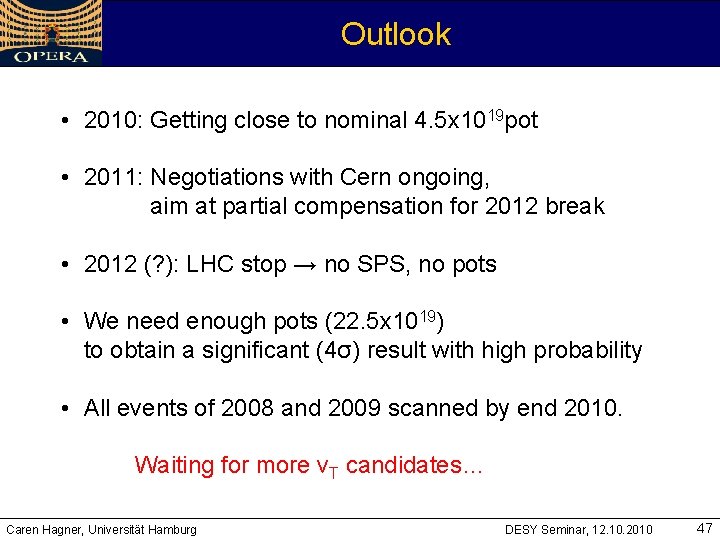 Outlook • 2010: Getting close to nominal 4. 5 x 1019 pot • 2011: