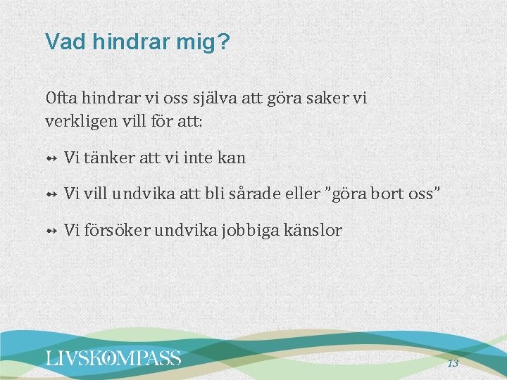 Vad hindrar mig? Ofta hindrar vi oss själva att göra saker vi verkligen vill