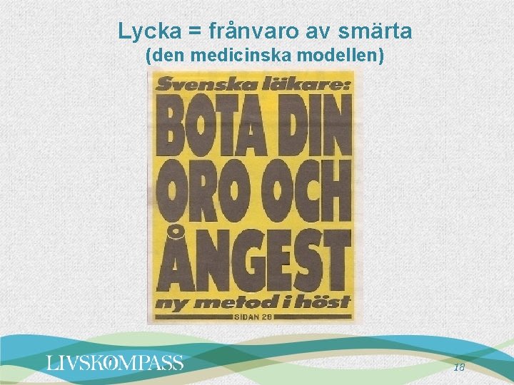 Lycka = frånvaro av smärta (den medicinska modellen) 18 