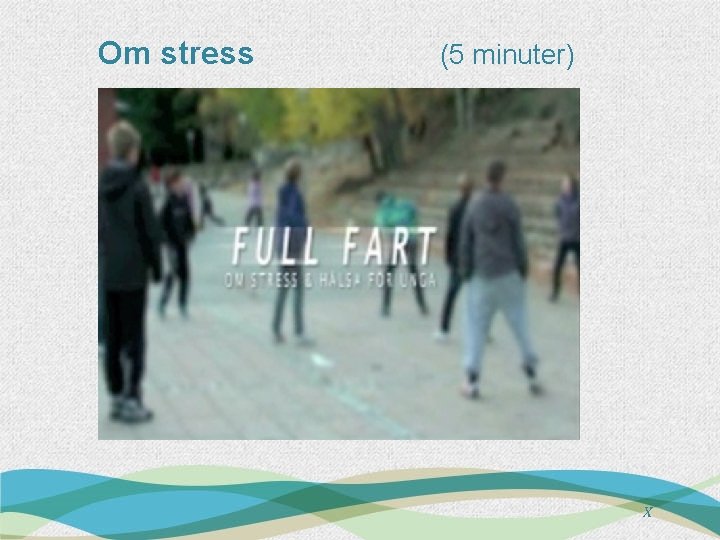 Om stress (5 minuter) X 