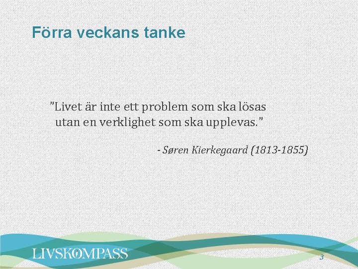 Förra veckans tanke ”Livet är inte ett problem som ska lösas utan en verklighet