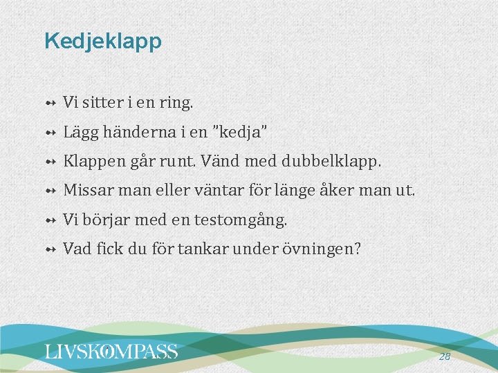 Kedjeklapp ➻ Vi sitter i en ring. ➻ Lägg händerna i en ”kedja” ➻