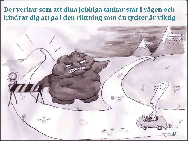 Det verkar som att dina jobbiga tankar står i vägen och hindrar dig att