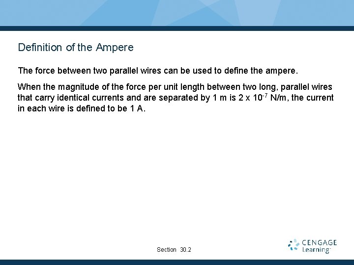 Definition of the Ampere The force between two parallel wires can be used to