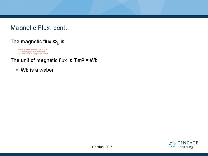 Magnetic Flux, cont. The magnetic flux ΦB is The unit of magnetic flux is