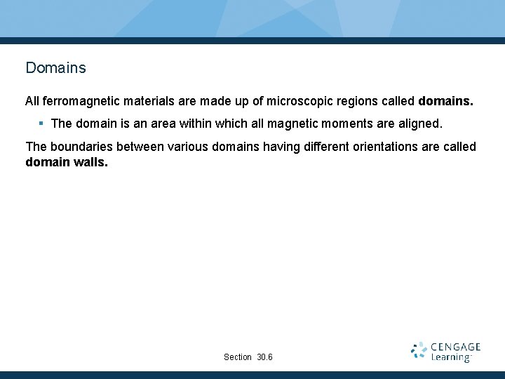 Domains All ferromagnetic materials are made up of microscopic regions called domains. § The