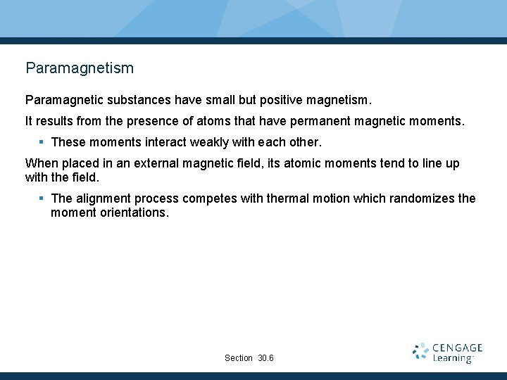Paramagnetism Paramagnetic substances have small but positive magnetism. It results from the presence of
