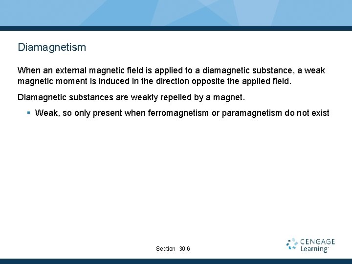 Diamagnetism When an external magnetic field is applied to a diamagnetic substance, a weak