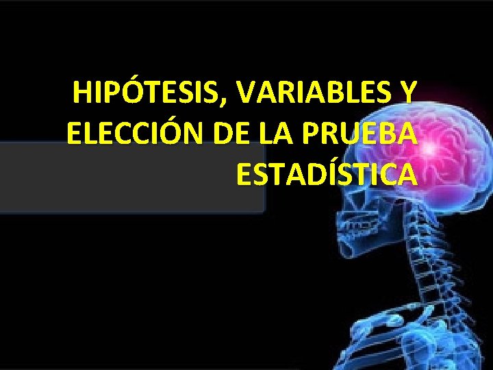 HIPÓTESIS, VARIABLES Y ELECCIÓN DE LA PRUEBA ESTADÍSTICA 
