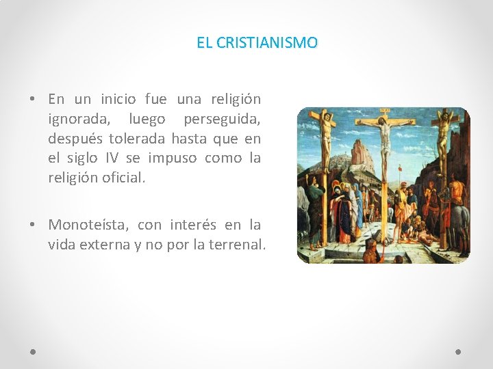 EL CRISTIANISMO • En un inicio fue una religión ignorada, luego perseguida, después tolerada