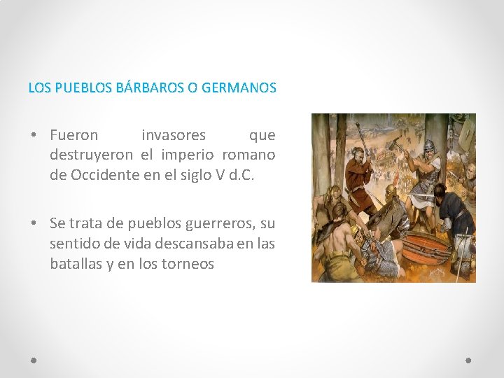 LOS PUEBLOS BÁRBAROS O GERMANOS • Fueron invasores que destruyeron el imperio romano de