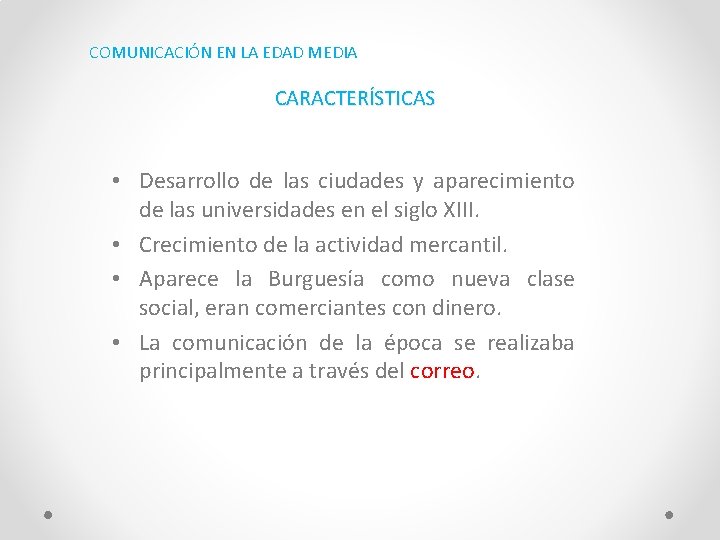 COMUNICACIÓN EN LA EDAD MEDIA CARACTERÍSTICAS • Desarrollo de las ciudades y aparecimiento de