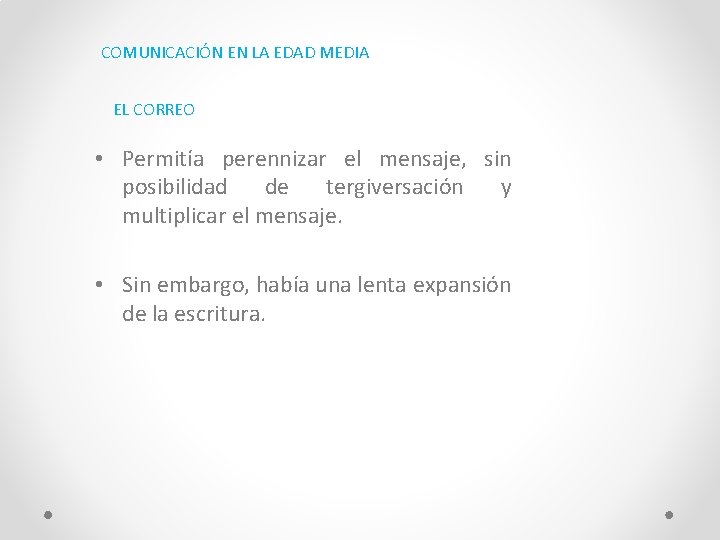 COMUNICACIÓN EN LA EDAD MEDIA EL CORREO • Permitía perennizar el mensaje, sin posibilidad