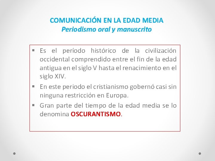COMUNICACIÓN EN LA EDAD MEDIA Periodismo oral y manuscrito § Es el período histórico