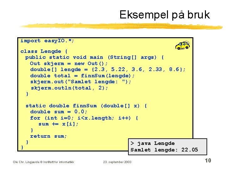 Eksempel på bruk import easy. IO. *; class Lengde { public static void main