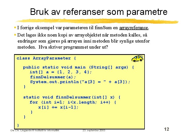 Bruk av referanser som parametre § I forrige eksempel var parameteren til finn. Sum