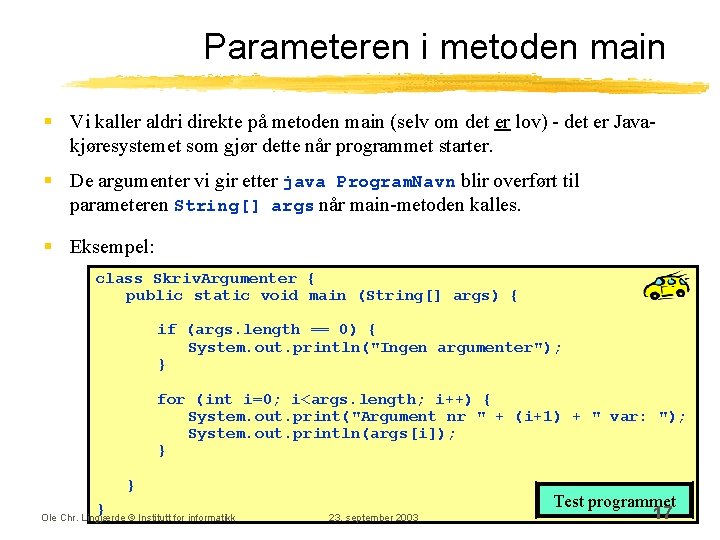 Parameteren i metoden main § Vi kaller aldri direkte på metoden main (selv om