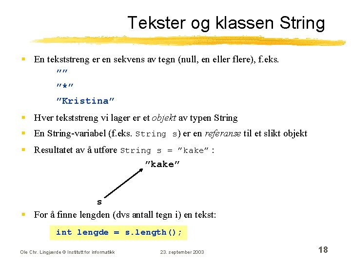 Tekster og klassen String § En tekststreng er en sekvens av tegn (null, en