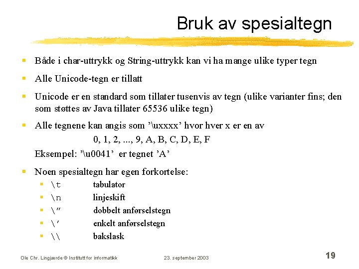 Bruk av spesialtegn § Både i char-uttrykk og String-uttrykk kan vi ha mange ulike