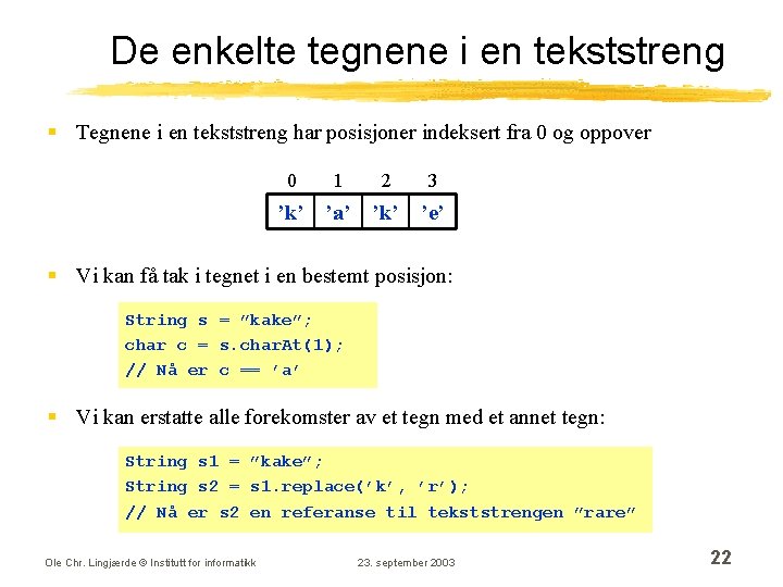 De enkelte tegnene i en tekststreng § Tegnene i en tekststreng har posisjoner indeksert