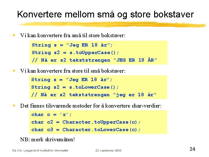 Konvertere mellom små og store bokstaver § Vi kan konvertere fra små til store