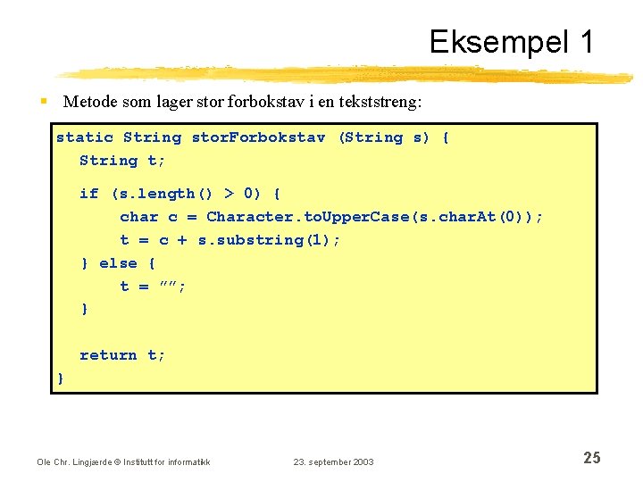 Eksempel 1 § Metode som lager stor forbokstav i en tekststreng: static String stor.