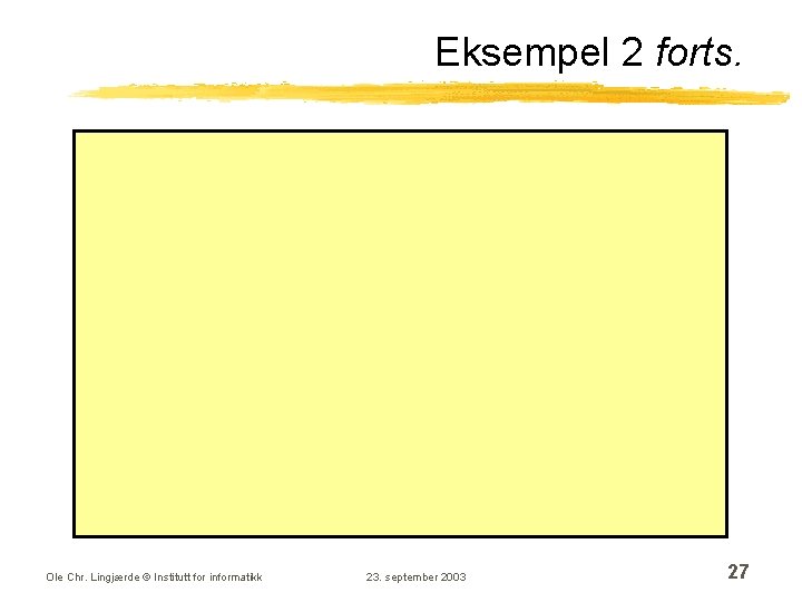 Eksempel 2 forts. Ole Chr. Lingjærde © Institutt for informatikk 23. september 2003 27