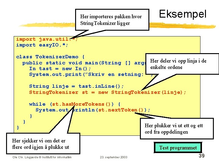 Eksempel Her importeres pakken hvor String. Tokenizer ligger import java. util. *; import easy.