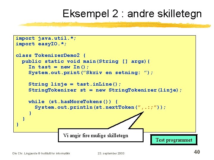 Eksempel 2 : andre skilletegn import java. util. *; import easy. IO. *; class