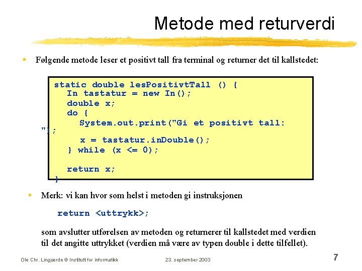 Metode med returverdi § Følgende metode leser et positivt tall fra terminal og returner