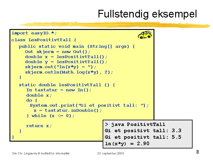 Fullstendig eksempel import easy. IO. *; class Les. Positivt. Tall { public static void