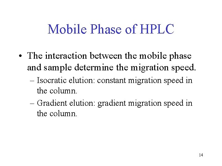 Mobile Phase of HPLC • The interaction between the mobile phase and sample determine