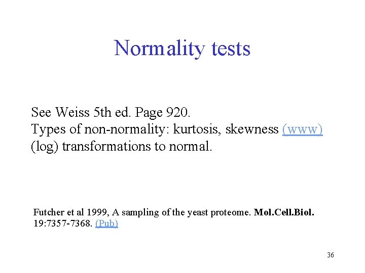 Normality tests See Weiss 5 th ed. Page 920. Types of non-normality: kurtosis, skewness