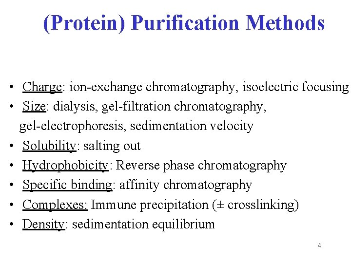 (Protein) Purification Methods • Charge: ion-exchange chromatography, isoelectric focusing • Size: dialysis, gel-filtration chromatography,